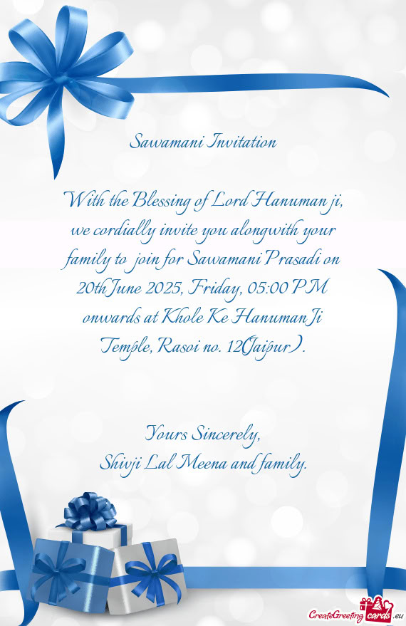 With the Blessing of Lord Hanuman ji, we cordially invite you alongwith your family to join for Saw