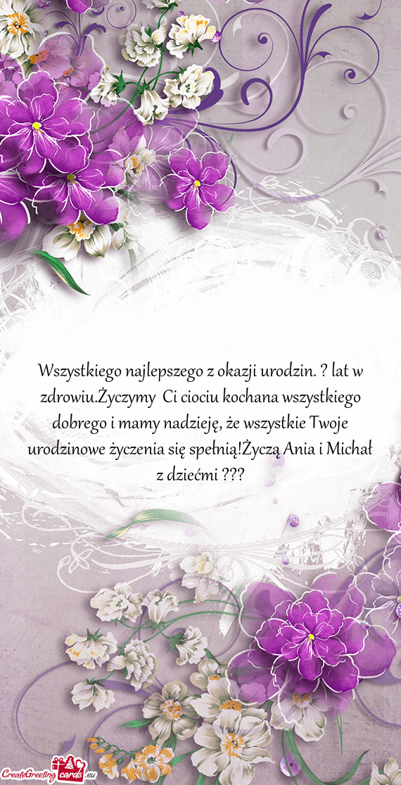 Wszystkiego najlepszego z okazji urodzin. ? lat w zdrowiu.Życzymy Ci ciociu kochana wszystkiego do