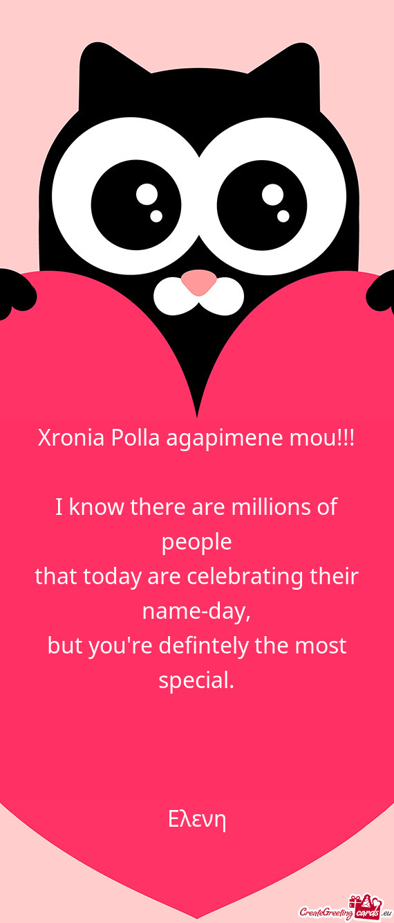 Xronia Polla agapimene mou!!!
 
 I know there are millions of people
 that today are celebrating the