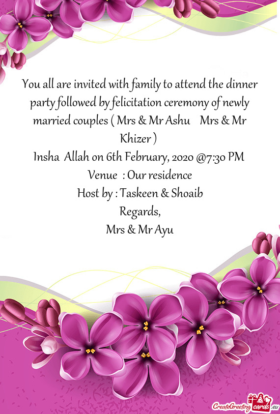 You all are invited with family to attend the dinner party followed by felicitation ceremony of newl