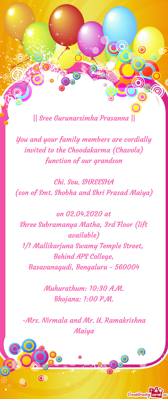 You and your family members are cordially invited to the Choodakarma (Chavola) function of our grand