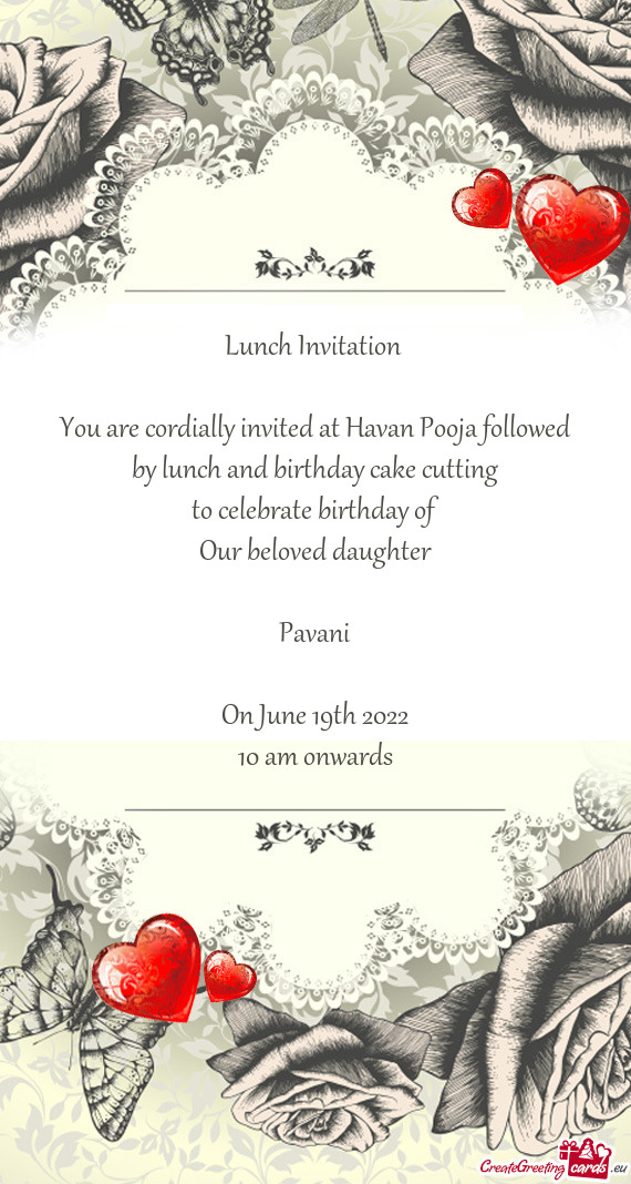 You are cordially invited at Havan Pooja followed by lunch and birthday cake cutting