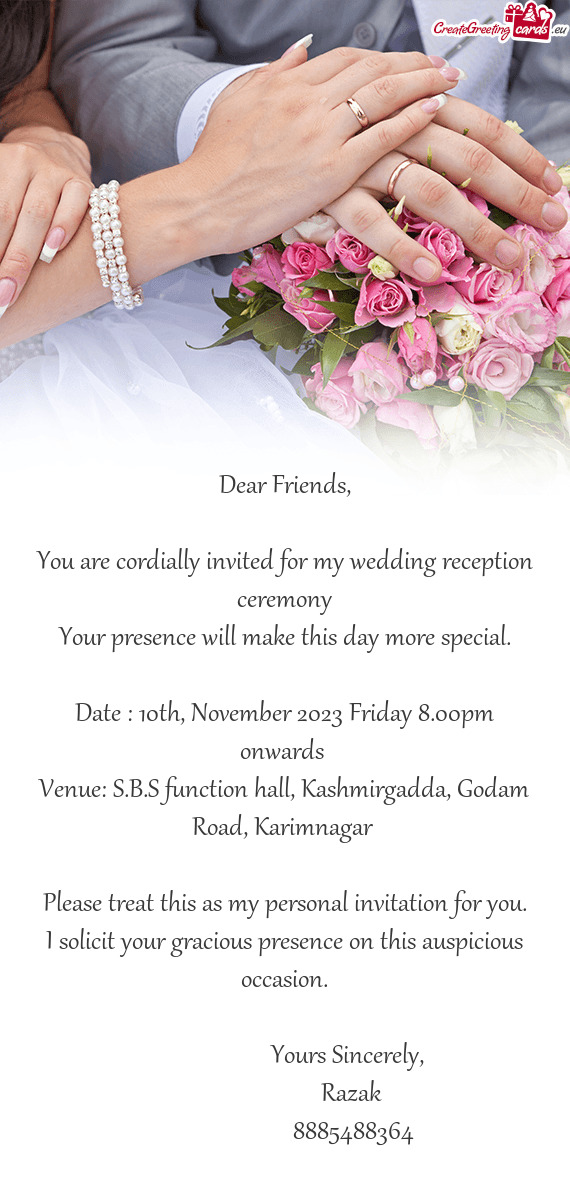 You are cordially invited for my wedding reception ceremony