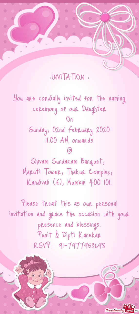 You are cordially invited for the naming ceremony of our Daughter