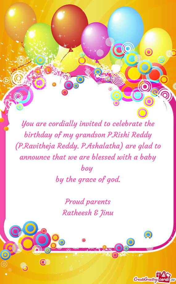 You are cordially invited to celebrate the birthday of my grandson P.Rishi Reddy (P.Ravitheja Reddy