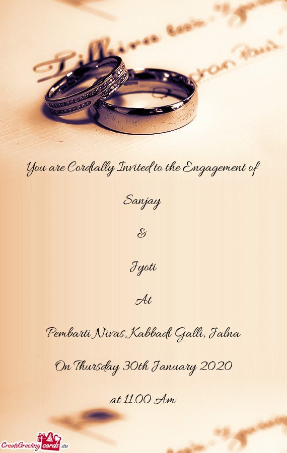 You are Cordially Invited to the Engagement of    Sanjay