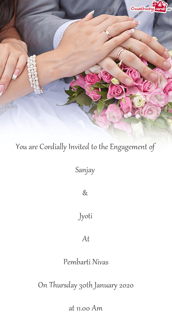 You are Cordially Invited to the Engagement of    Sanjay