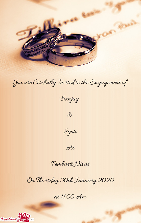 You are Cordially Invited to the Engagement of    Sanjay