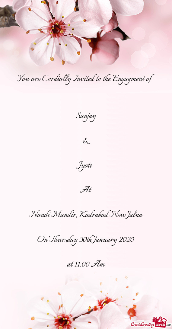 You are Cordially Invited to the Engagment of      Sanjay