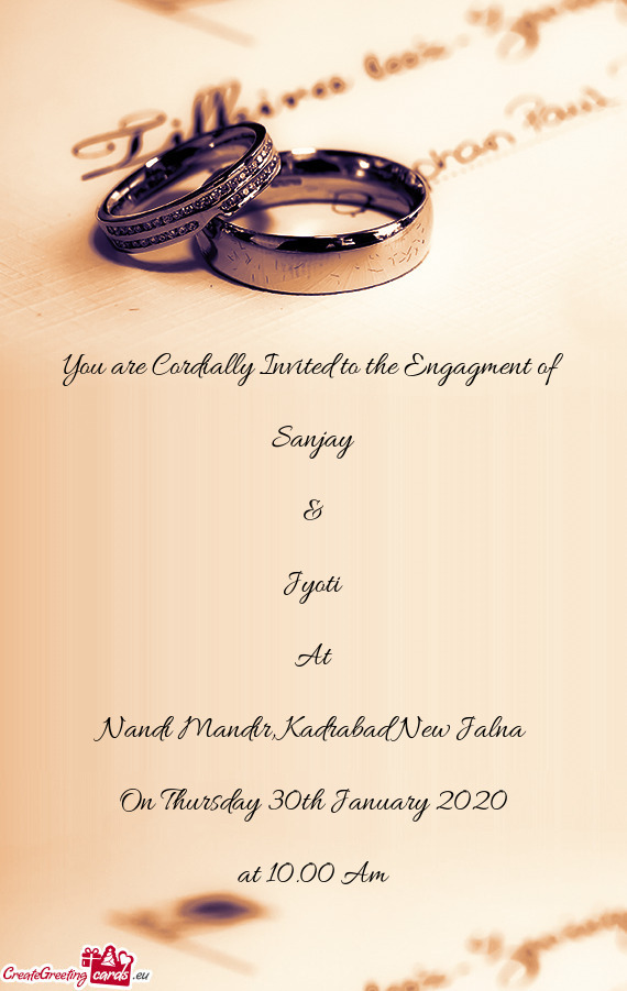 You are Cordially Invited to the Engagment of    Sanjay