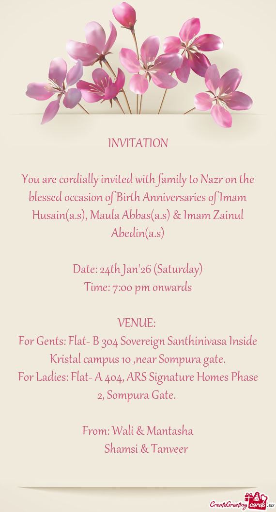 You are cordially invited with family to Nazr on the blessed occasion of Birth Anniversaries of Imam