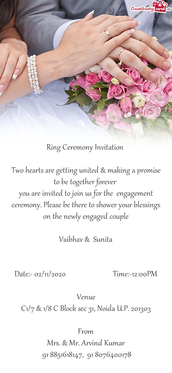 You are invited to join us for the engagement ceremony. Please be there to shower your blessings on