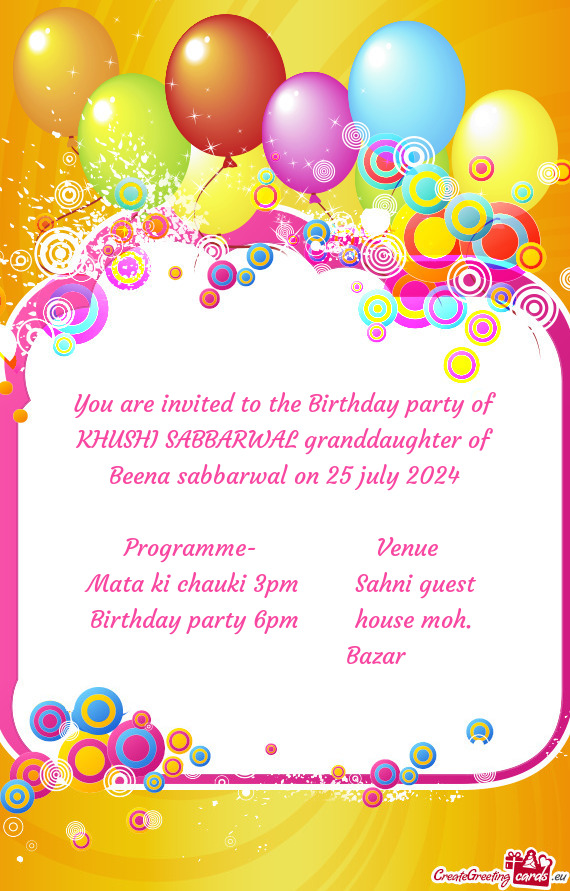 You are invited to the Birthday party of KHUSHI SABBARWAL granddaughter of Beena sabbarwal on 25 jul