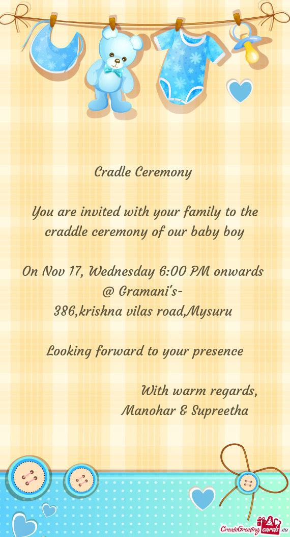 You are invited with your family to the craddle ceremony of our baby boy