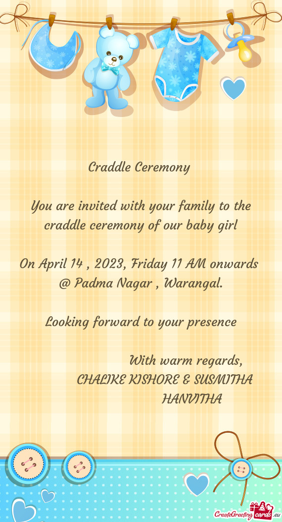 You are invited with your family to the craddle ceremony of our baby girl