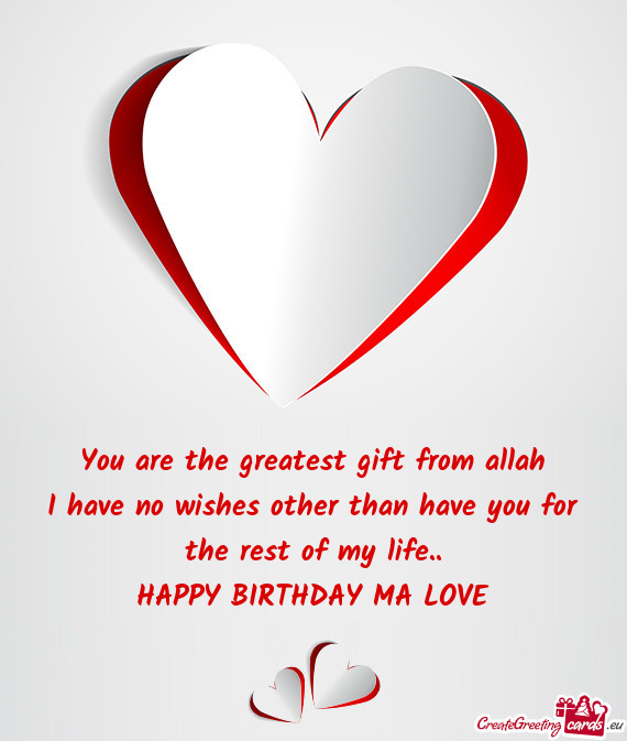 You are the greatest gift from allah
 I have no wishes other than have you for the rest of my life