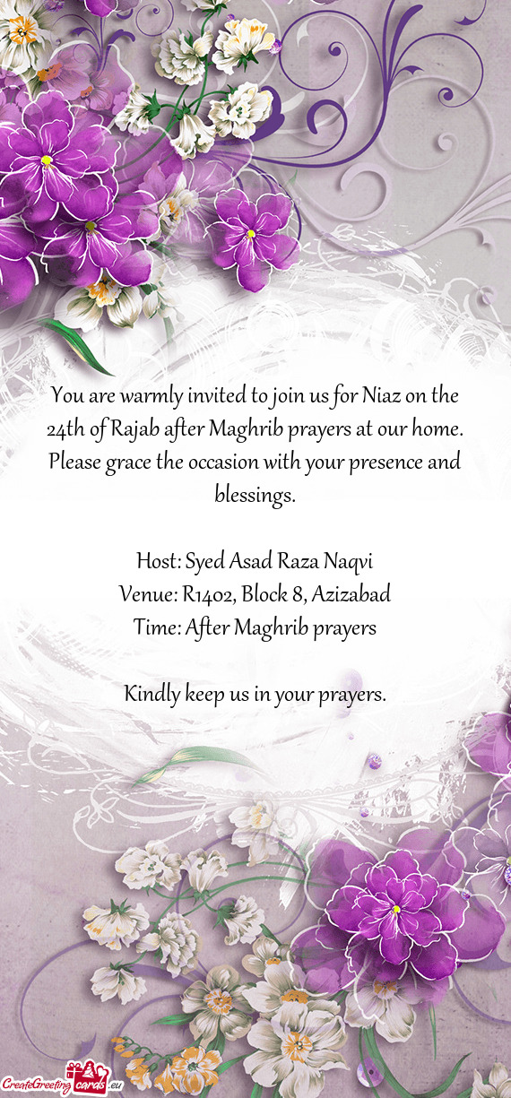 You are warmly invited to join us for Niaz on the 24th of Rajab after Maghrib prayers at our home