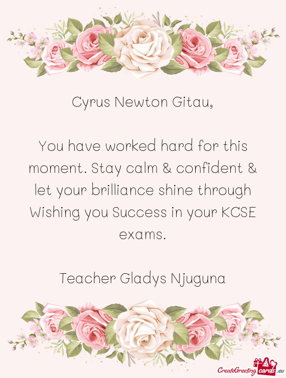 You have worked hard for this moment. Stay calm & confident & let your brilliance shine through