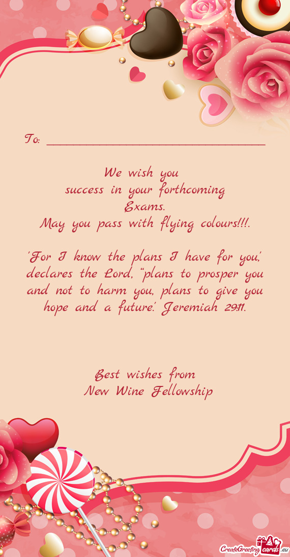 You, plans to give you hope and a future." Jeremiah 29:11