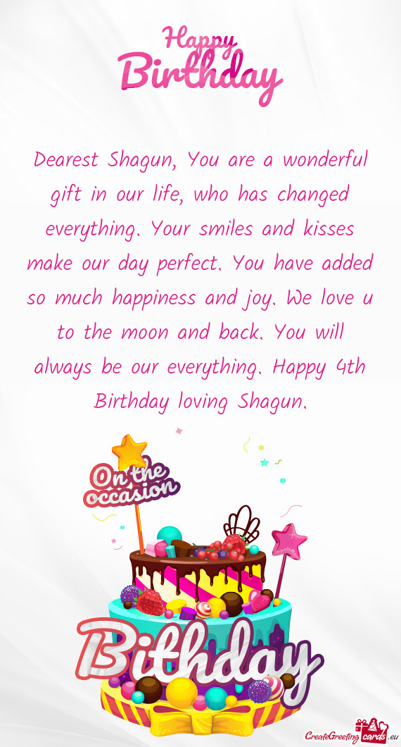 You will always be our everything. Happy 4th Birthday loving Shagun