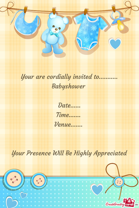 Your are cordially invited to........... Babyshower