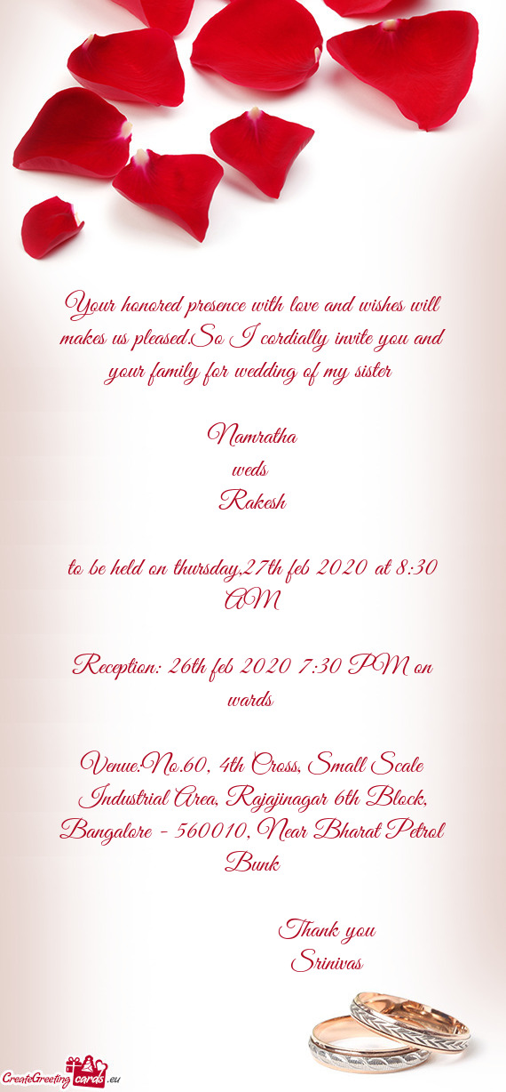 Your honored presence with love and wishes will makes us pleased.So I cordially invite you and your