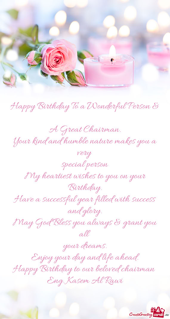 Your kind and humble nature makes you a very special person My heartiest wishes to you on your