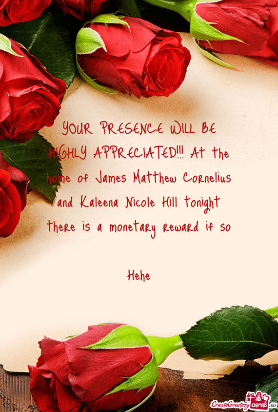 YOUR PRESENCE WILL BE HIGHLY APPRECIATED!!! At the home of James Matthew Cornelius and Kaleena Nicol