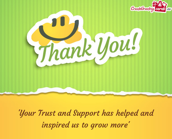 "Your Trust and Support has helped and inspired us to grow more"