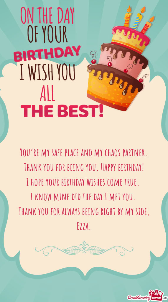 You’re my safe place and my chaos partner. Thank you for being you. Happy birthday