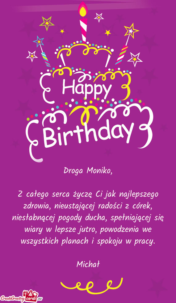 Z całego serca życzę Ci jak najlepszego zdrowia, nieustającej radości z córek, niesłabnącej