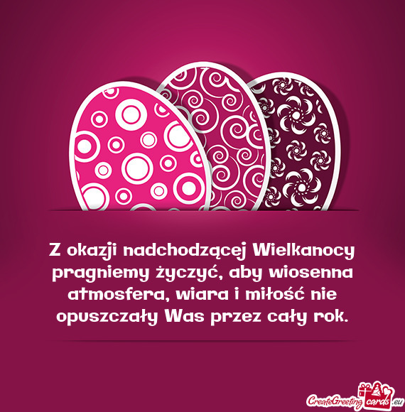 Z okazji nadchodzącej Wielkanocy pragniemy życzyć, aby wiosenna atmosfera, wiara i miłość nie