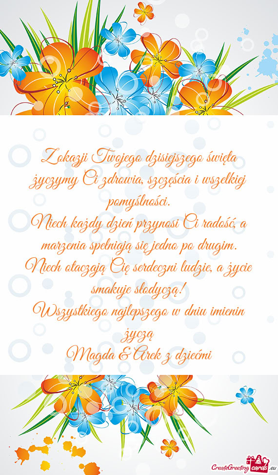 Z okazji Twojego dzisiejszego święta życzymy Ci zdrowia, szczęścia i wszelkiej pomyślności