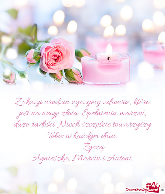 Z okazji urodzin życzymy zdrowia, które jest na wagę złota. Spełnienia marzeń, dużo radości