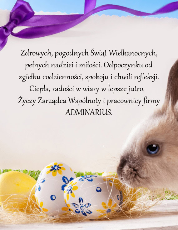 Zdrowych, pogodnych Świąt Wielkanocnych, pełnych nadziei i miłości. Odpoczynku od zgiełku codz