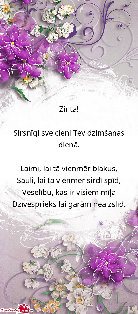Zinta!  Sirsnīgi sveicieni Tev dzimšanas dienā