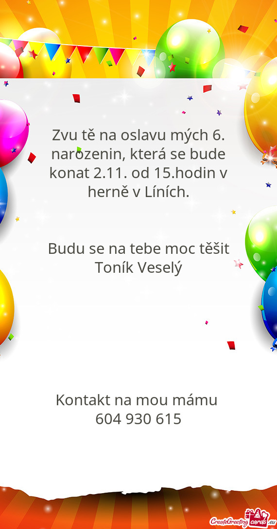 Zvu tě na oslavu mých 6. narozenin, která se bude konat 2.11. od 15.hodin v herně v Líních