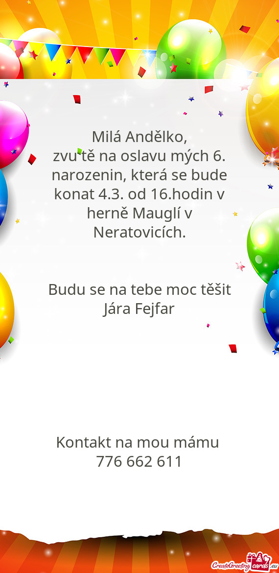 Zvu tě na oslavu mých 6. narozenin, která se bude konat 4.3. od 16.hodin v herně Mauglí v Nerat