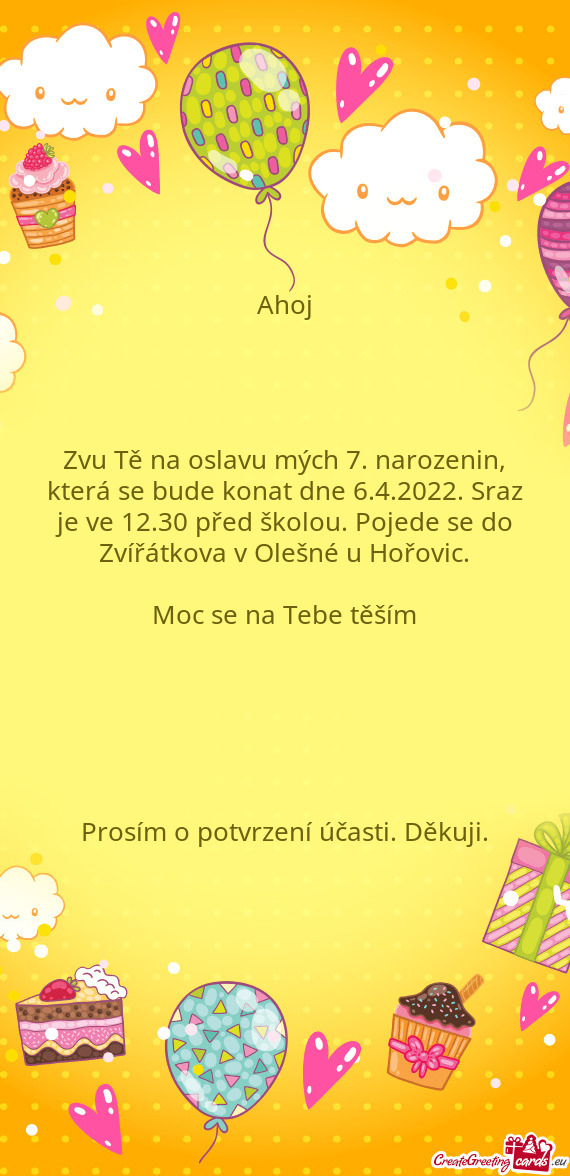 Zvu Tě na oslavu mých 7. narozenin, která se bude konat dne 6.4.2022. Sraz je ve 12.30 před ško