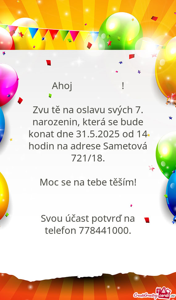 Zvu tě na oslavu svých 7. narozenin, která se bude konat dne 31.5.2025 od 14 hodin na adrese Same