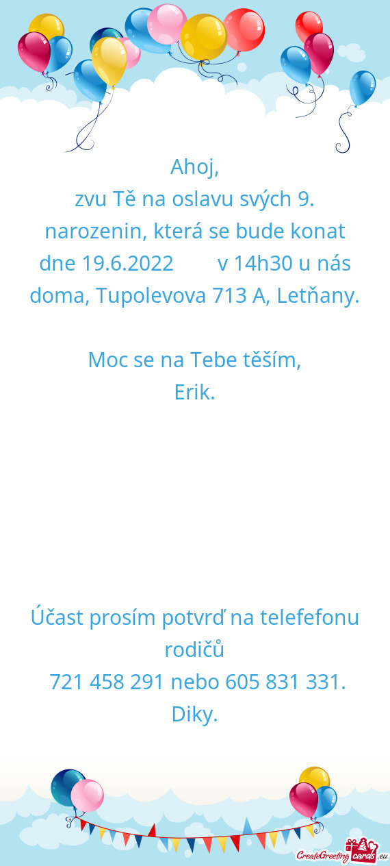 Zvu Tě na oslavu svých 9. narozenin, která se bude konat dne 19.6.2022  v 14h30 u nás doma